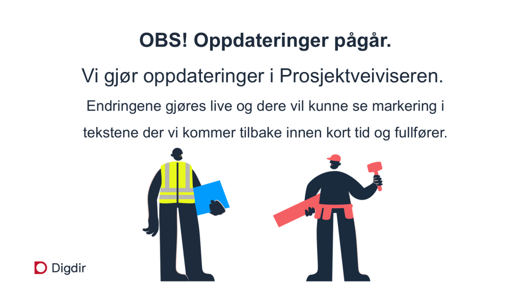 OBS! Oppdateringer pågår.​ Vi gjør oppdateringer i Prosjektveiviseren. ​ Endringene gjøres live og dere vil kunne se markering i tekstene der vi kommer tilbake innen kort tid og fullfører.
