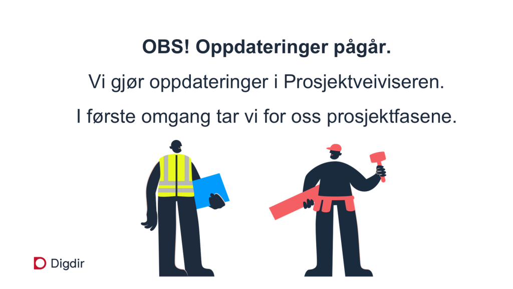 OBS! Oppdateringer pågår.Vi gjør oppdateringer i Prosjektveiviseren. I første omgang tar vi for oss prosjektfasene